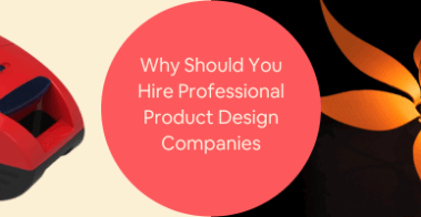 Why Should You Hire Professional Product Design Companies and Services Experts